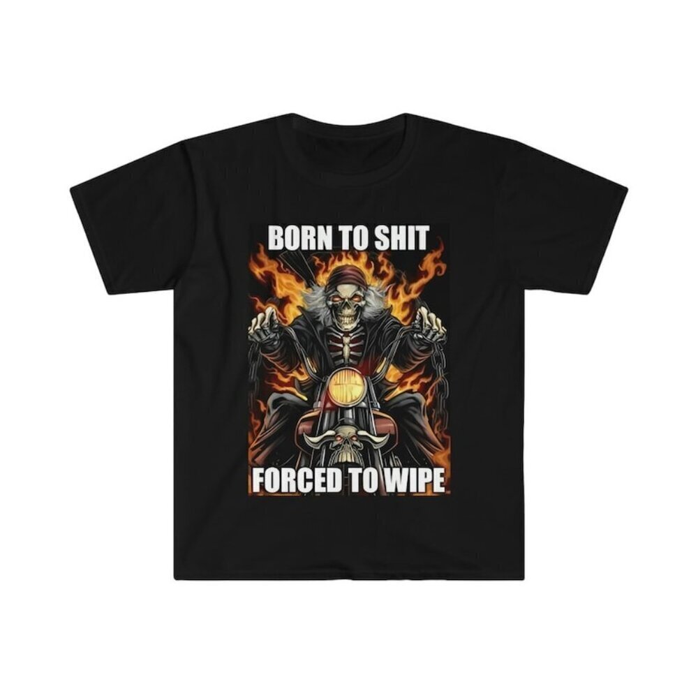 Born To Shit Forced To Wipe Crude Humor Meme Unisex T-Shirt